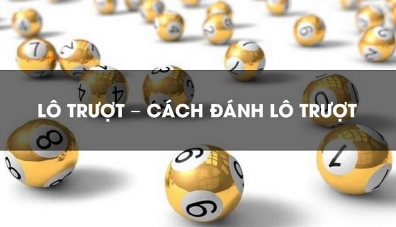 Lô trượt là gì? Bật mí kinh nghiệm chơi lô trượt cực chất 7 Cách chơi lô trượt hiệu quả